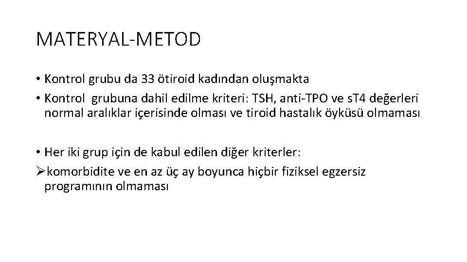 MATERYAL-METOD • Kontrol grubu da 33 ötiroid kadından oluşmakta • Kontrol grubuna dahil edilme