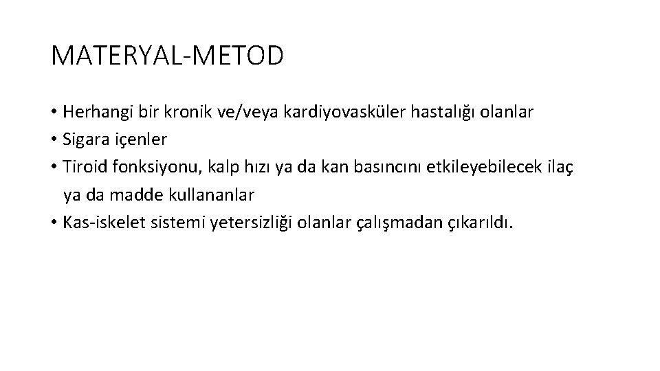 MATERYAL-METOD • Herhangi bir kronik ve/veya kardiyovasküler hastalığı olanlar • Sigara içenler • Tiroid