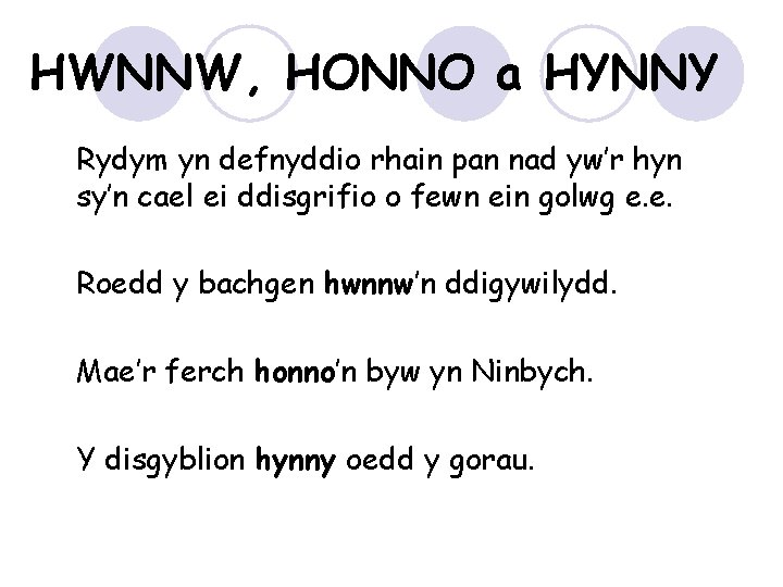 HWNNW, HONNO a HYNNY Rydym yn defnyddio rhain pan nad yw’r hyn sy’n cael