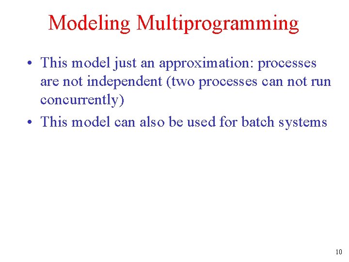 Modeling Multiprogramming • This model just an approximation: processes are not independent (two processes