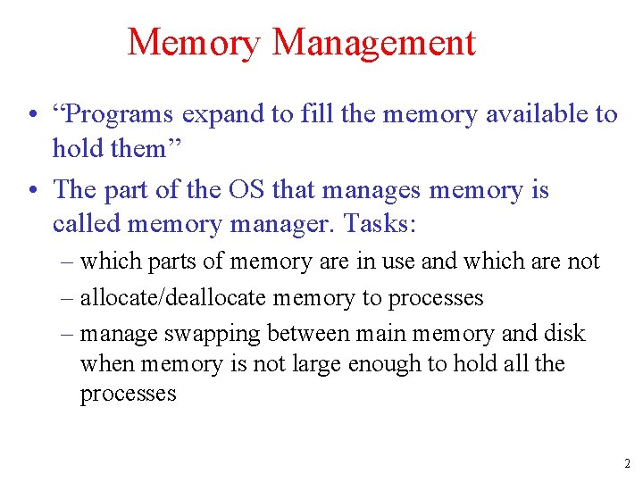 Memory Management • “Programs expand to fill the memory available to hold them” •
