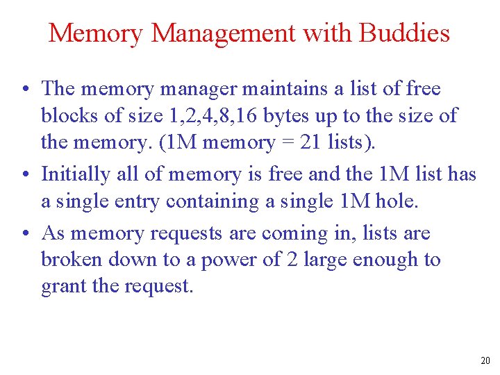 Memory Management with Buddies • The memory manager maintains a list of free blocks