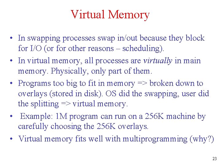 Virtual Memory • In swapping processes swap in/out because they block for I/O (or