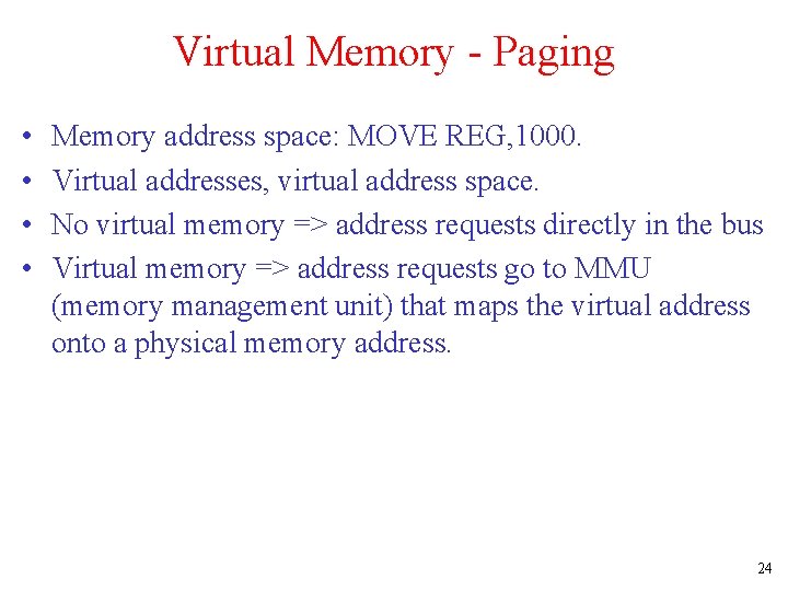 Virtual Memory - Paging • • Memory address space: MOVE REG, 1000. Virtual addresses,