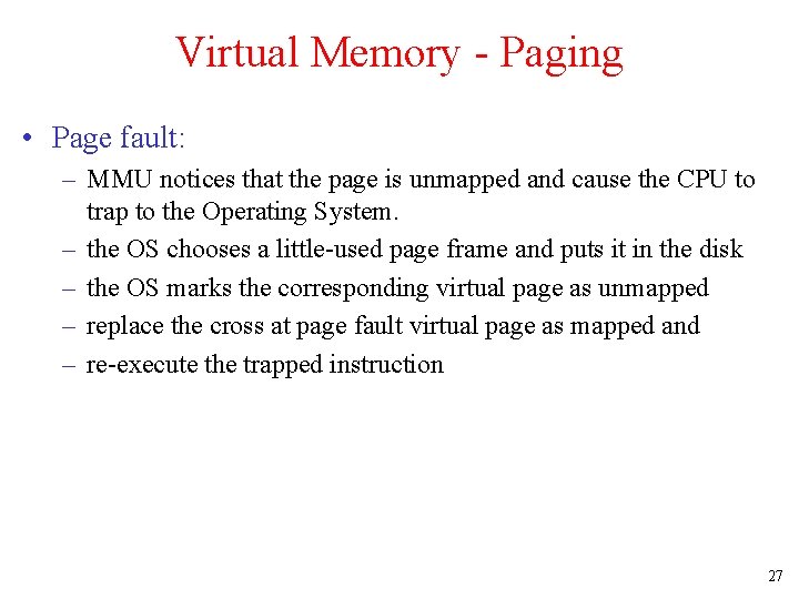 Virtual Memory - Paging • Page fault: – MMU notices that the page is