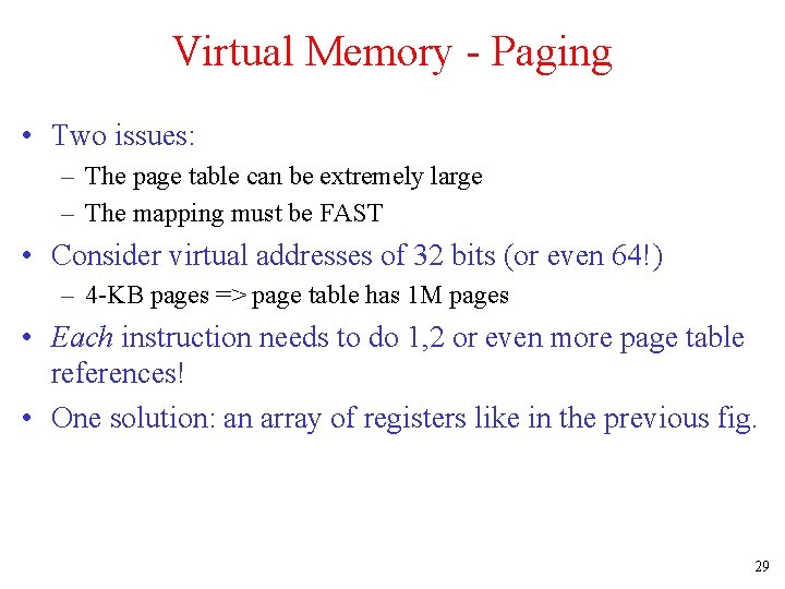 Virtual Memory - Paging • Two issues: – The page table can be extremely