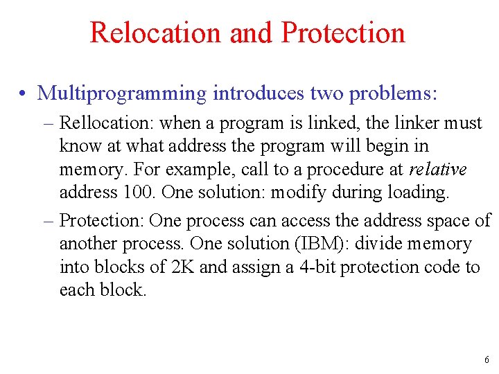 Relocation and Protection • Multiprogramming introduces two problems: – Rellocation: when a program is