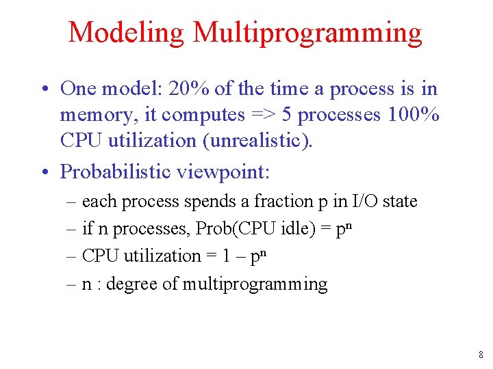 Modeling Multiprogramming • One model: 20% of the time a process is in memory,