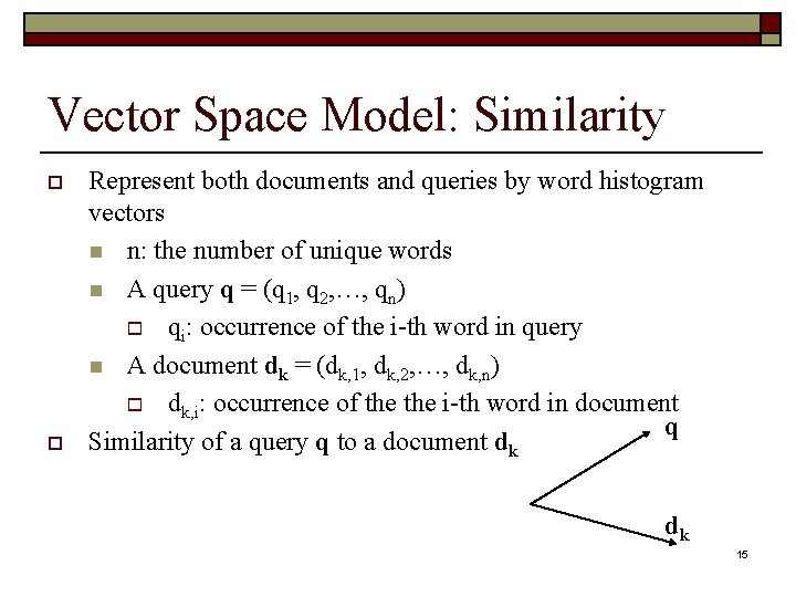 Vector Space Model: Similarity o o Represent both documents and queries by word histogram
