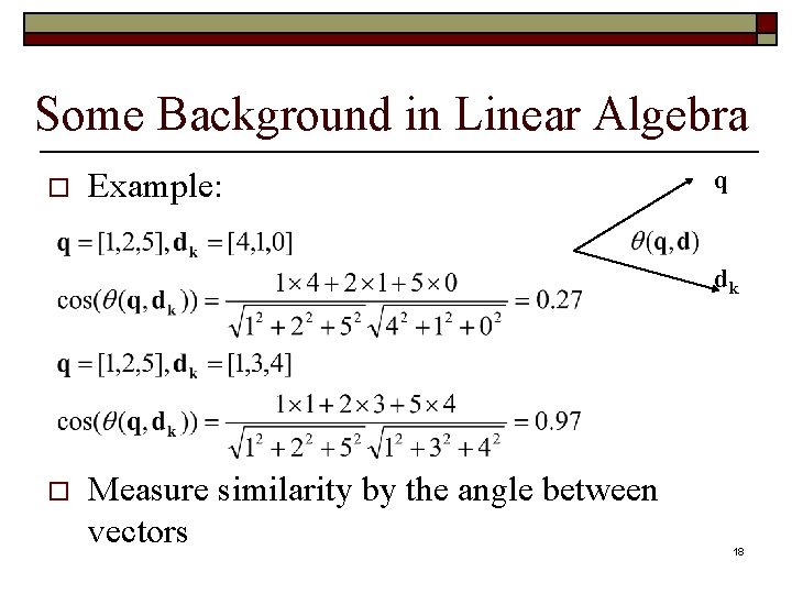 Some Background in Linear Algebra o Example: q dk o Measure similarity by the