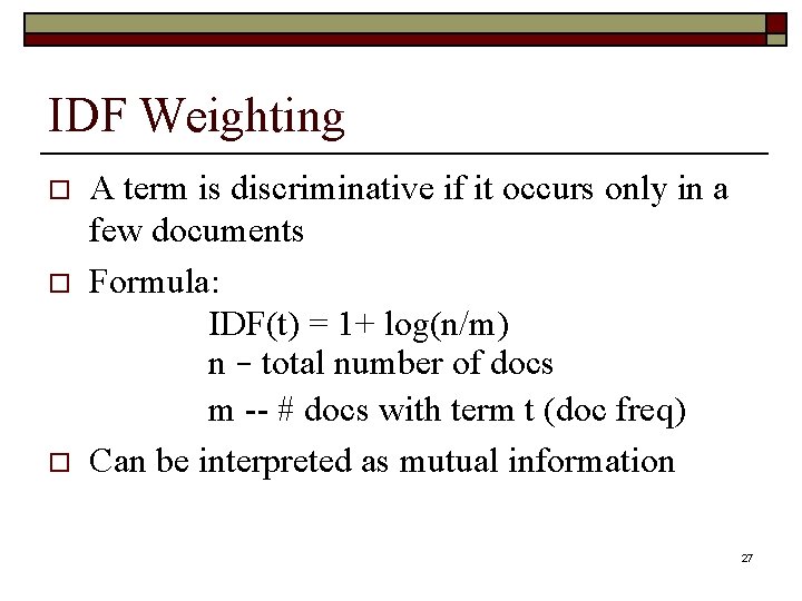 IDF Weighting o o o A term is discriminative if it occurs only in