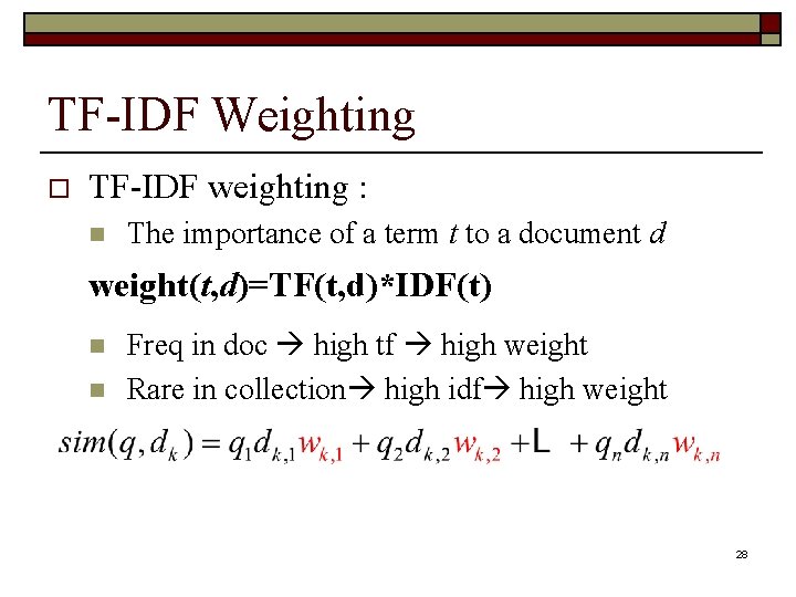 TF-IDF Weighting o TF-IDF weighting : n The importance of a term t to
