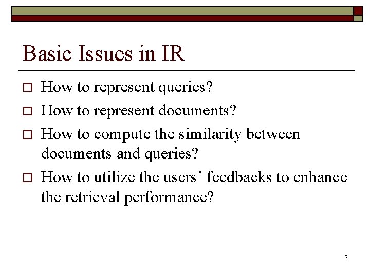Basic Issues in IR o o How to represent queries? How to represent documents?