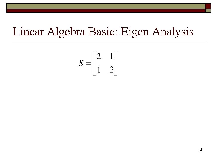 Linear Algebra Basic: Eigen Analysis 42 