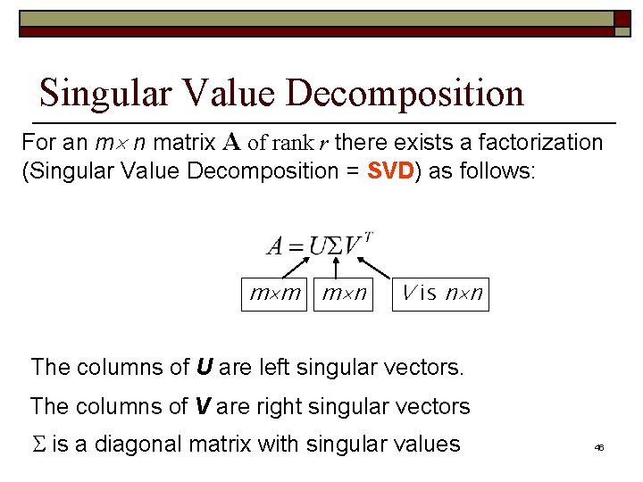 Singular Value Decomposition For an m n matrix A of rank r there exists