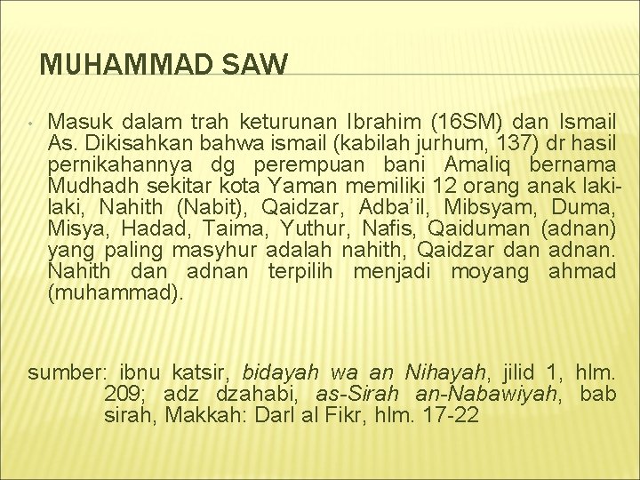 MUHAMMAD SAW • Masuk dalam trah keturunan Ibrahim (16 SM) dan Ismail As. Dikisahkan