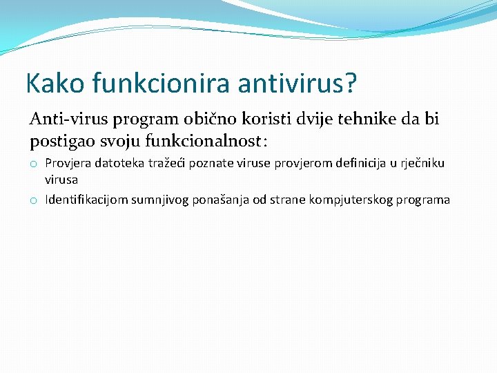 Kako funkcionira antivirus? Anti-virus program obično koristi dvije tehnike da bi postigao svoju funkcionalnost: