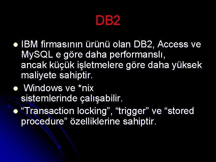 DB 2 IBM firmasının ürünü olan DB 2, Access ve My. SQL e göre