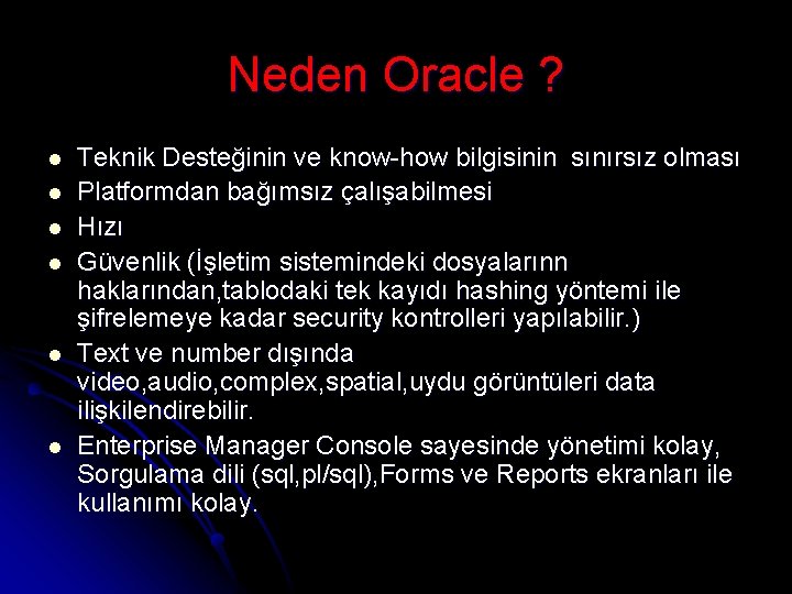 Neden Oracle ? l l l Teknik Desteğinin ve know-how bilgisinin sınırsız olması Platformdan