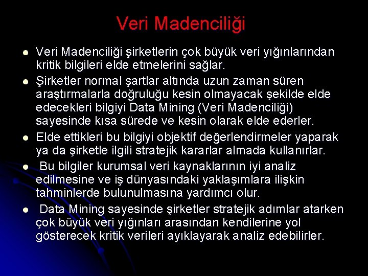 Veri Madenciliği l l l Veri Madenciliği şirketlerin çok büyük veri yığınlarından kritik bilgileri