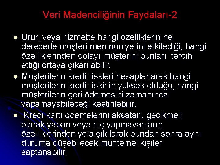 Veri Madenciliğinin Faydaları-2 l l l Ürün veya hizmette hangi özelliklerin ne derecede müşteri