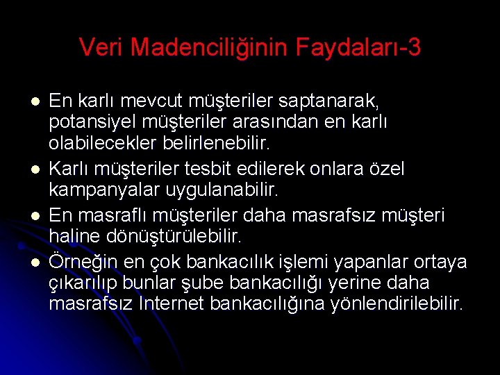 Veri Madenciliğinin Faydaları-3 l l En karlı mevcut müşteriler saptanarak, potansiyel müşteriler arasından en