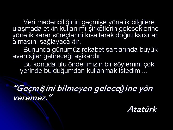  Veri madenciliğinin geçmişe yönelik bilgilere ulaşmada etkin kullanımı şirketlerin geleceklerine yönelik karar süreçlerini