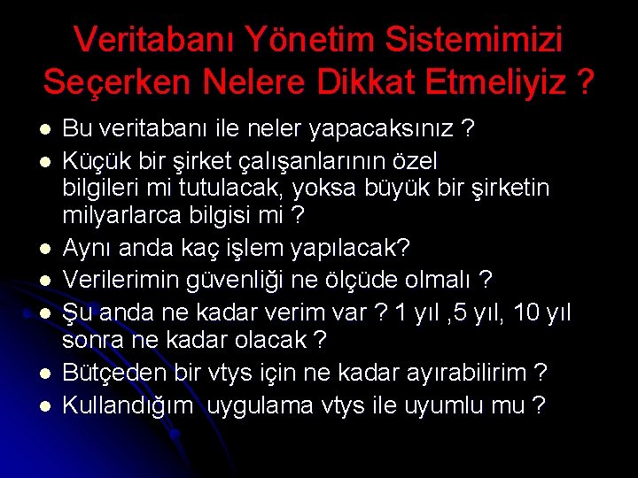 Veritabanı Yönetim Sistemimizi Seçerken Nelere Dikkat Etmeliyiz ? l l l l Bu veritabanı