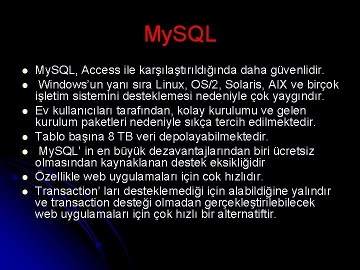 My. SQL l l l l My. SQL, Access ile karşılaştırıldığında daha güvenlidir. Windows’un