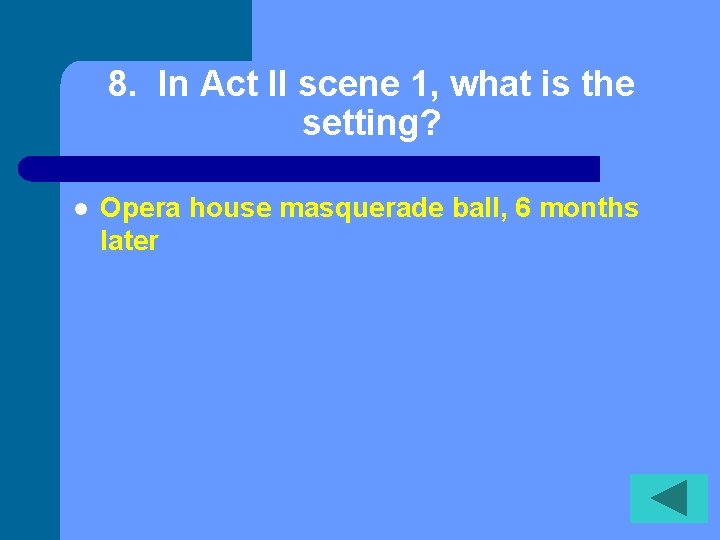 8. In Act II scene 1, what is the setting? l Opera house masquerade