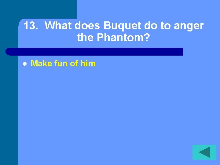 13. What does Buquet do to anger the Phantom? l Make fun of him