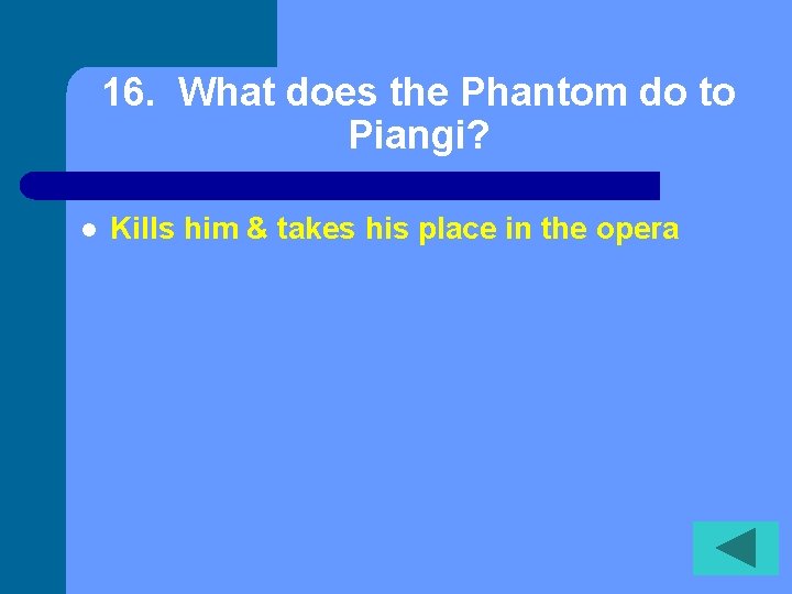 16. What does the Phantom do to Piangi? l Kills him & takes his