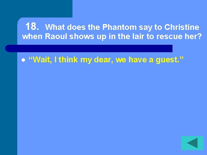 18. What does the Phantom say to Christine when Raoul shows up in the