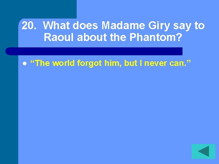 20. What does Madame Giry say to Raoul about the Phantom? l “The world