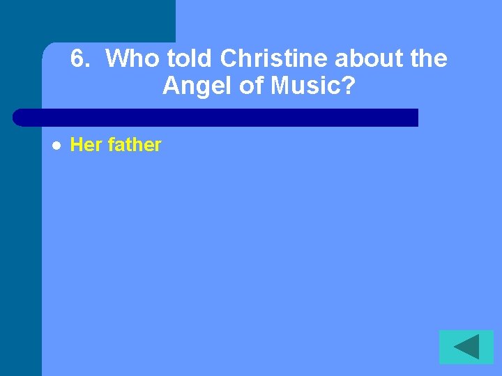 6. Who told Christine about the Angel of Music? l Her father 