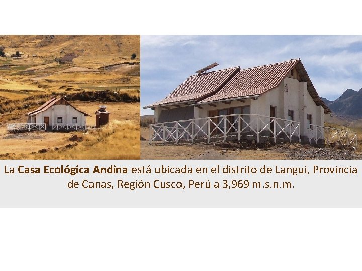 La Casa Ecológica Andina está ubicada en el distrito de Langui, Provincia de Canas,