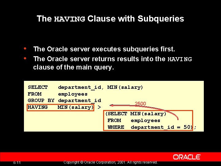 The HAVING Clause with Subqueries • • The Oracle server executes subqueries first. The