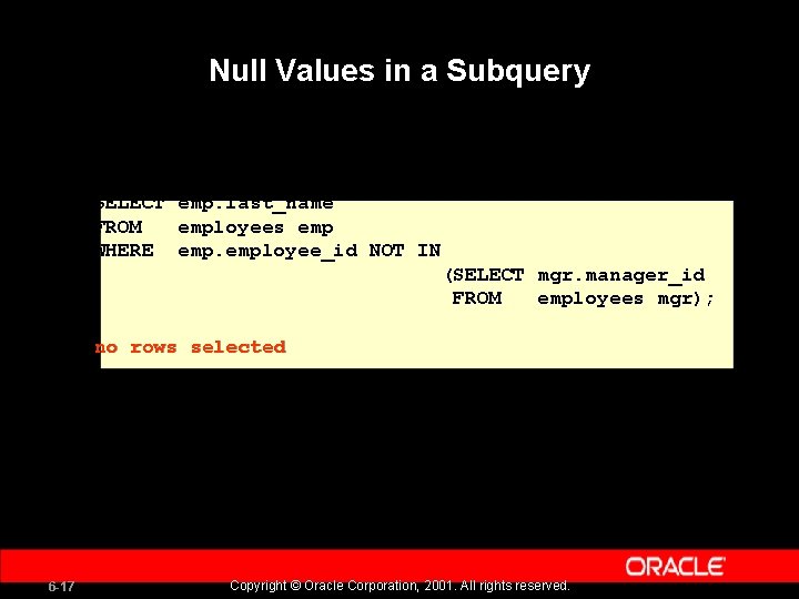 Null Values in a Subquery SELECT emp. last_name FROM employees emp WHERE employee_id NOT