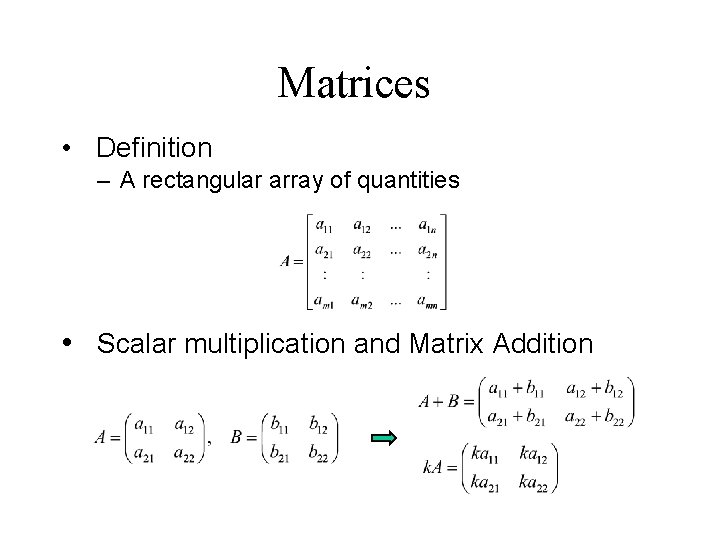 Matrices • Definition – A rectangular array of quantities • Scalar multiplication and Matrix