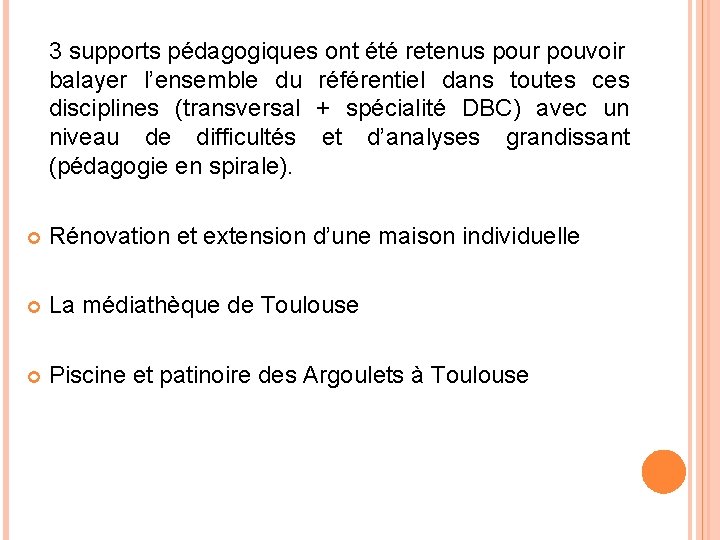 3 supports pédagogiques ont été retenus pour pouvoir balayer l’ensemble du référentiel dans toutes