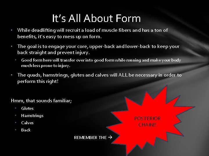 It’s All About Form • While deadlifting will recruit a load of muscle fibers