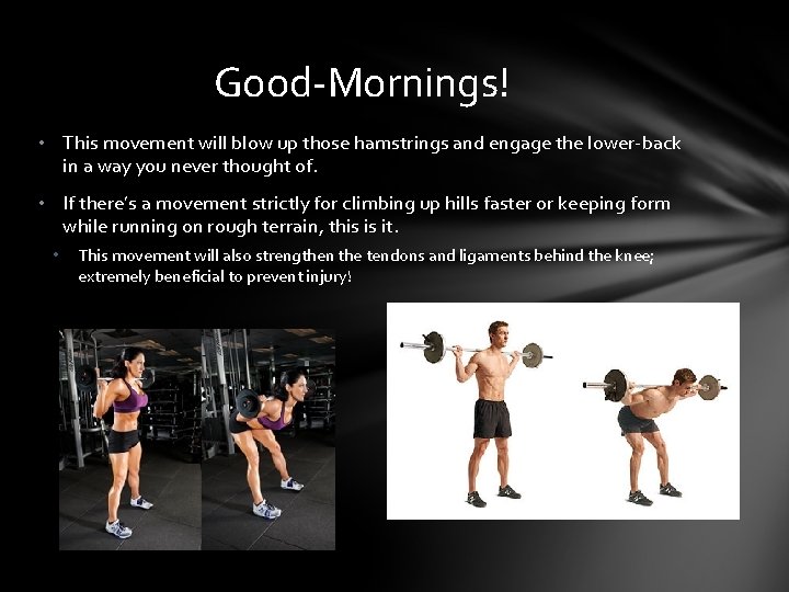 Good-Mornings! • This movement will blow up those hamstrings and engage the lower-back in