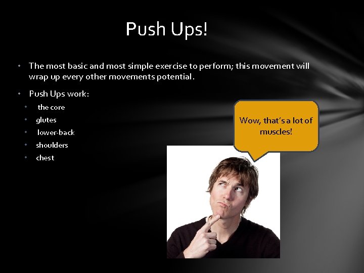 Push Ups! • The most basic and most simple exercise to perform; this movement