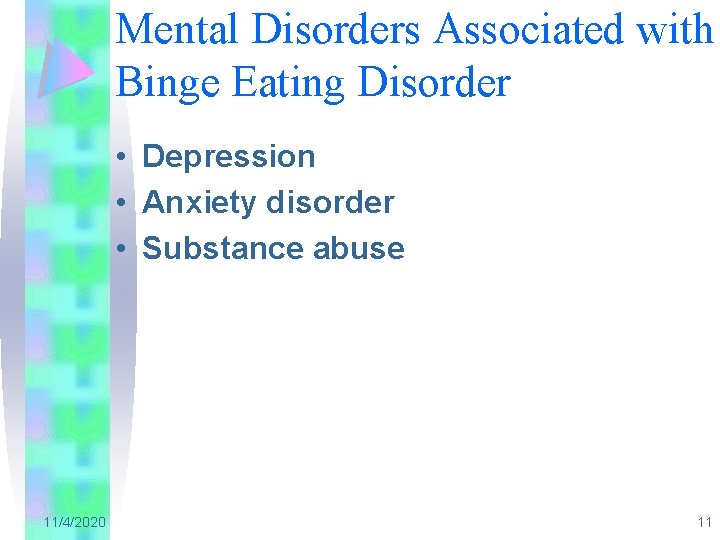 Mental Disorders Associated with Binge Eating Disorder • Depression • Anxiety disorder • Substance