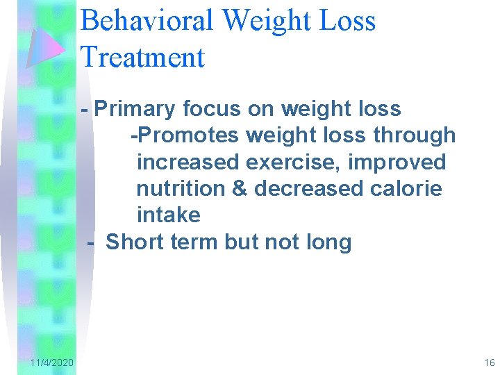 Behavioral Weight Loss Treatment - Primary focus on weight loss -Promotes weight loss through