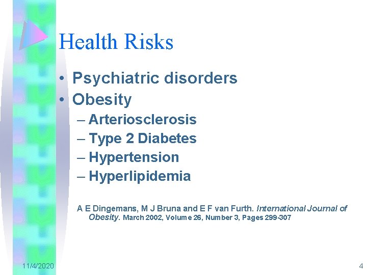 Health Risks • Psychiatric disorders • Obesity – Arteriosclerosis – Type 2 Diabetes –