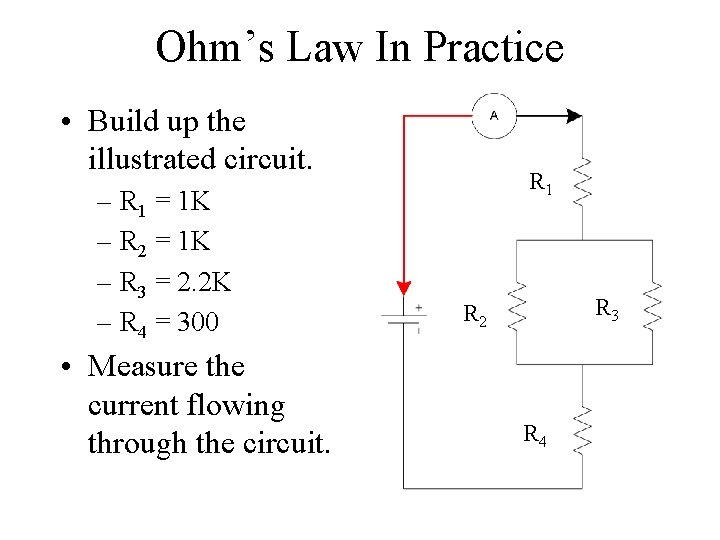 Ohm’s Law In Practice • Build up the illustrated circuit. – R 1 =