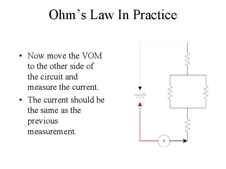 Ohm’s Law In Practice • Now move the VOM to the other side of