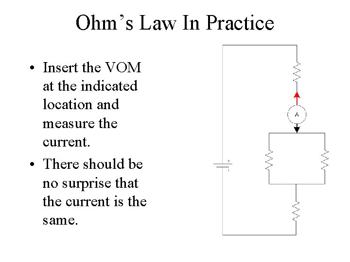 Ohm’s Law In Practice • Insert the VOM at the indicated location and measure