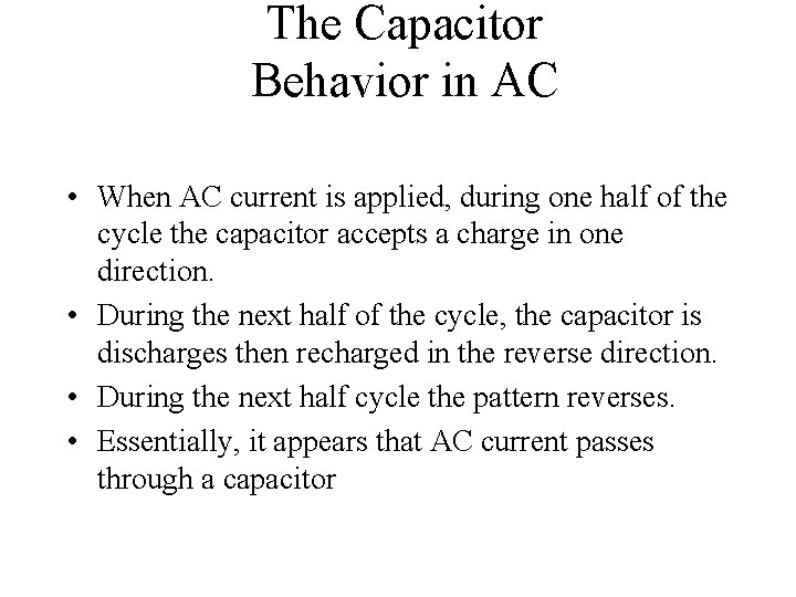 The Capacitor Behavior in AC • When AC current is applied, during one half